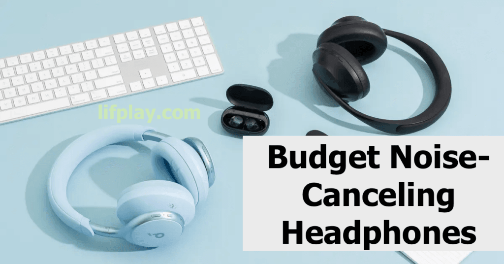 Best Budget Noise-Canceling Headphones 2025 – Top Picks!