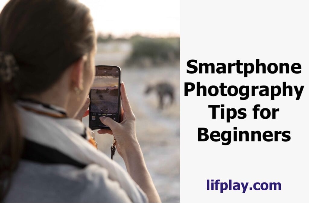 Top 10 Smartphone Photography Tips for Beginners